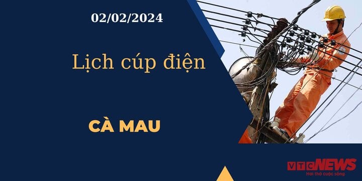Lịch cúp điện hôm nay tại Cà Mau ngày 02/02/2024