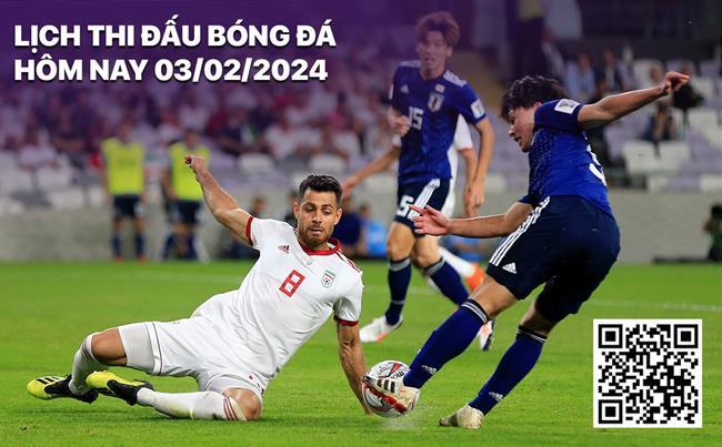 Lịch thi đấu bóng đá hôm nay 3/2/2024: Iran vs Nhật Bản