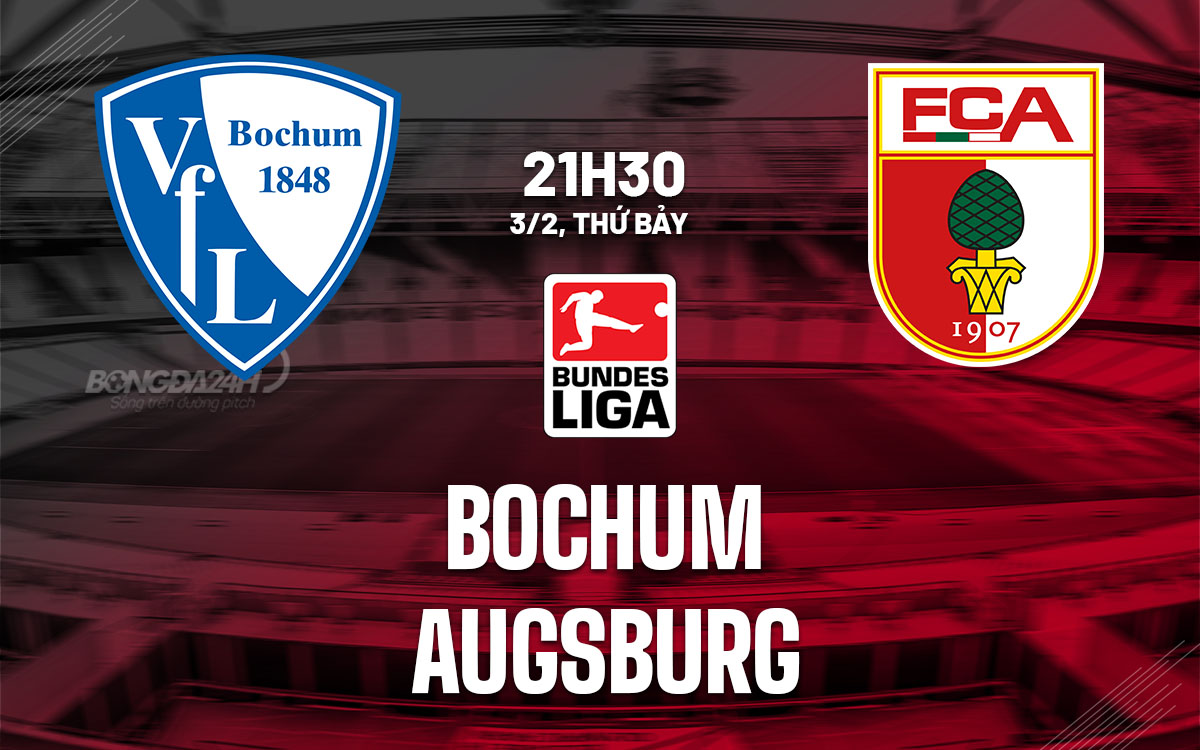Nhận định bóng đá dự đoán Bochum vs Augsburg VĐQG Đức hôm nay