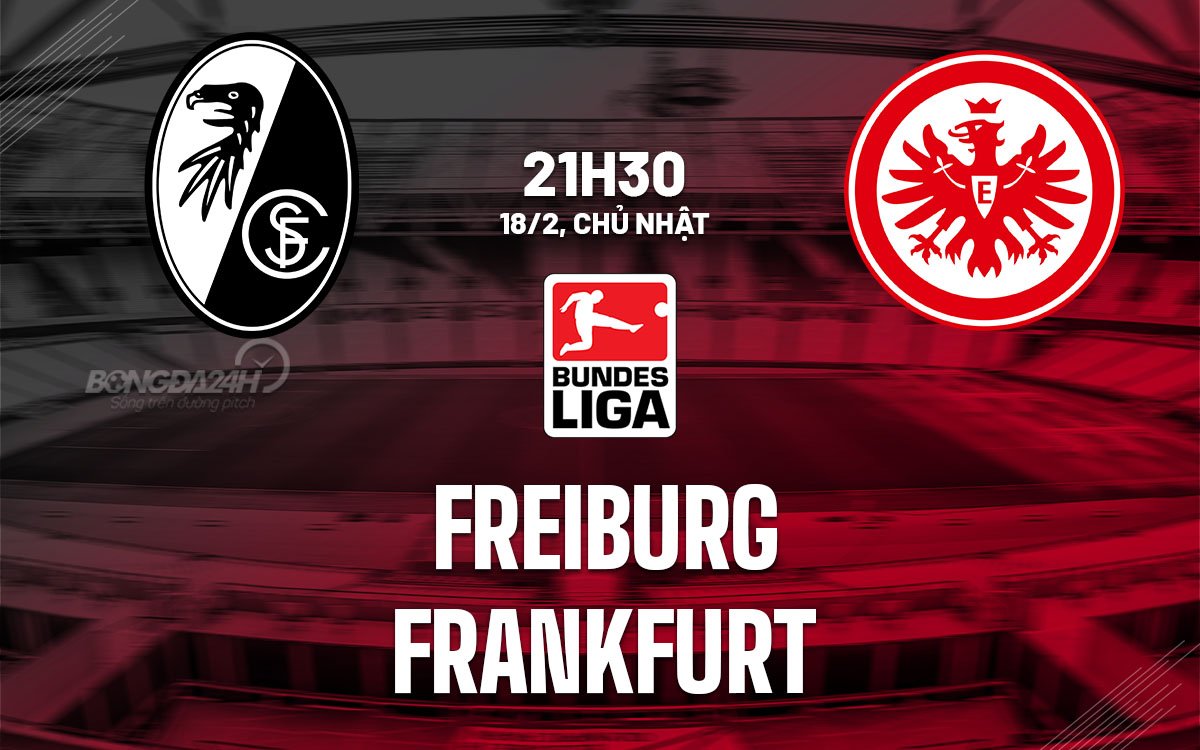 Nhận định bóng đá Freiburg vs Frankfurt VĐQG Đức hôm nay