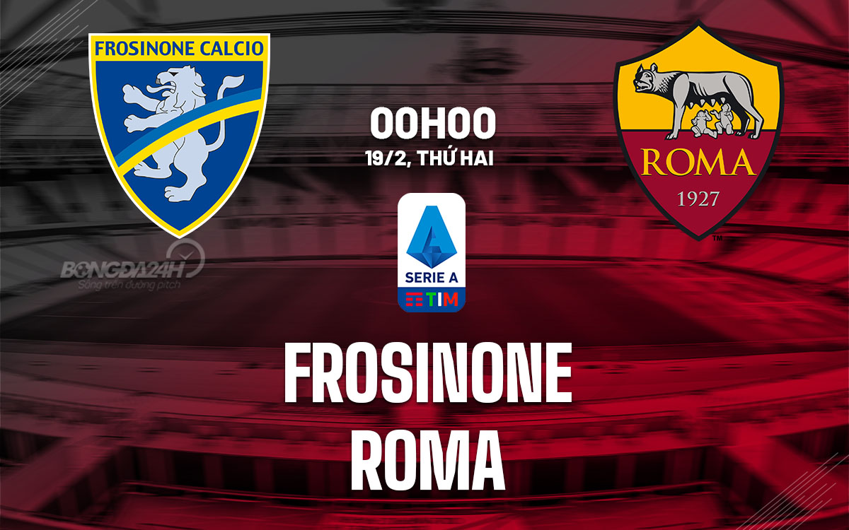 Nhận định bóng đá Frosinone vs Roma VĐQG Italia hôm nay
