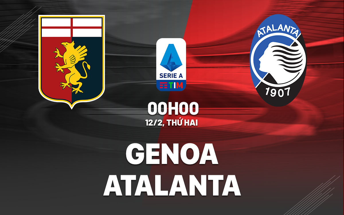 Nhận định bóng đá Genoa vs Atalanta VĐQG Italia hôm nay