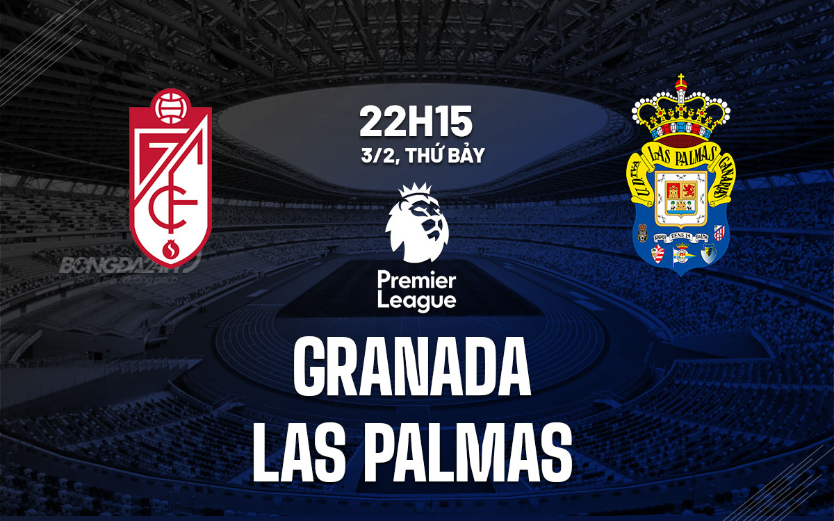 Nhận định bóng đá Granada vs Las Palmas La Liga hôm nay