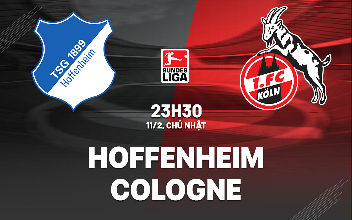 Nhận định bóng đá Hoffenheim vs Cologne VĐQG Đức hôm nay
