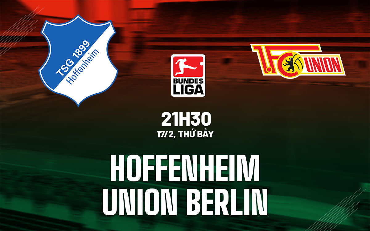 Nhận định bóng đá Hoffenheim vs Union Berlin VĐQG Đức hôm nay