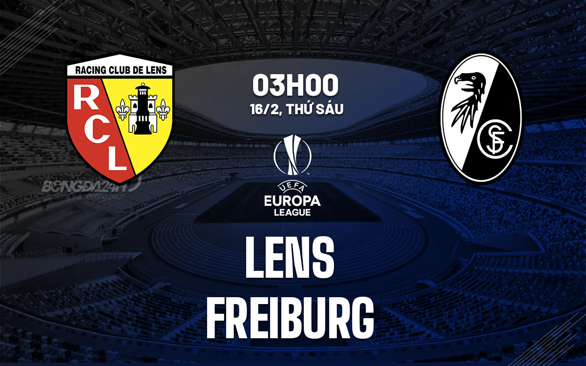 Nhận định bóng đá Lens vs Freiburg Europa League hôm nay