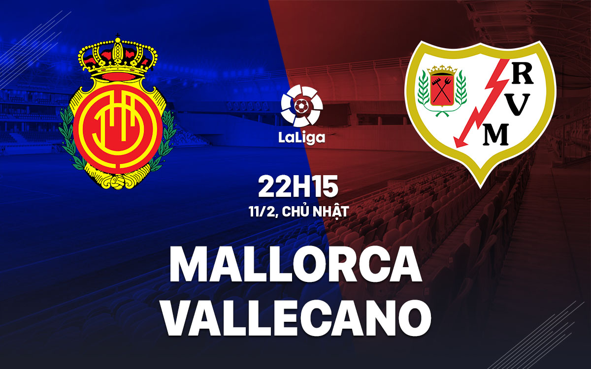 Nhận định bóng đá Mallorca vs Vallecano La Liga hôm nay