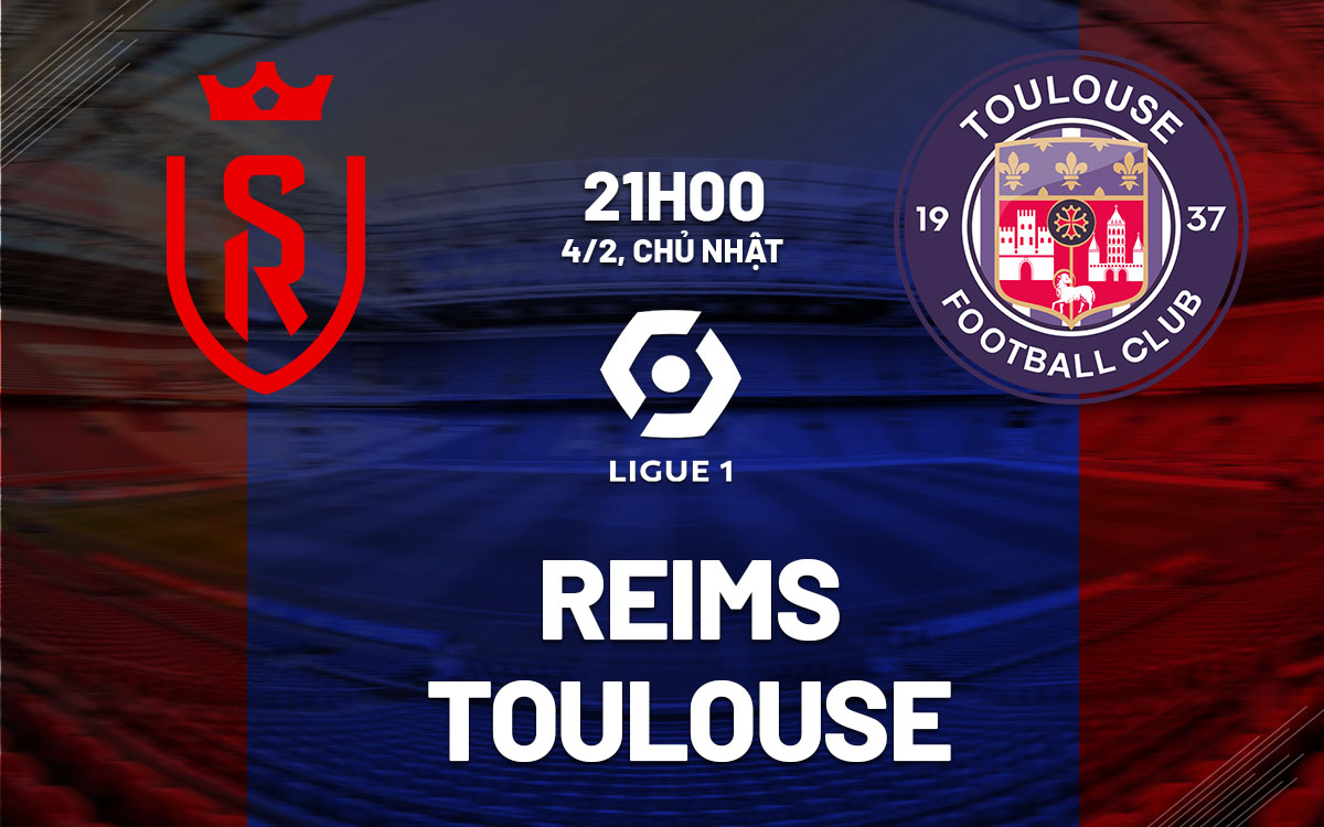 Nhận định bóng đá dự đoán Reims vs Toulouse VĐQG Pháp hôm nay