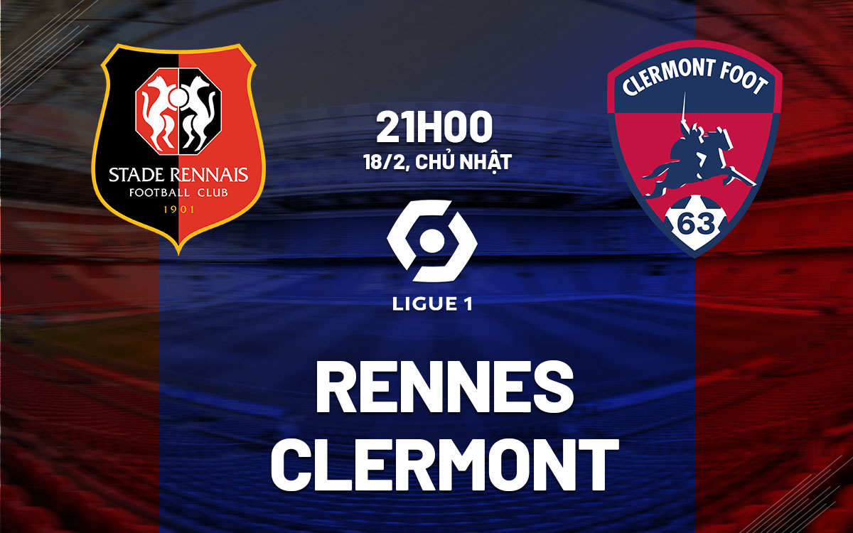 Nhận định bóng đá dự đoán Rennes vs Clermont VĐQG Pháp hôm nay
