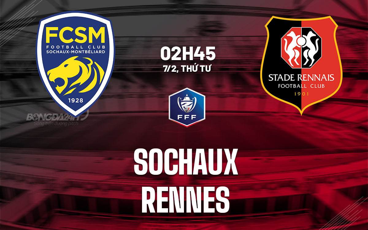 Nhận định bóng đá Sochaux vs Rennes Cúp quốc gia Pháp hôm nay