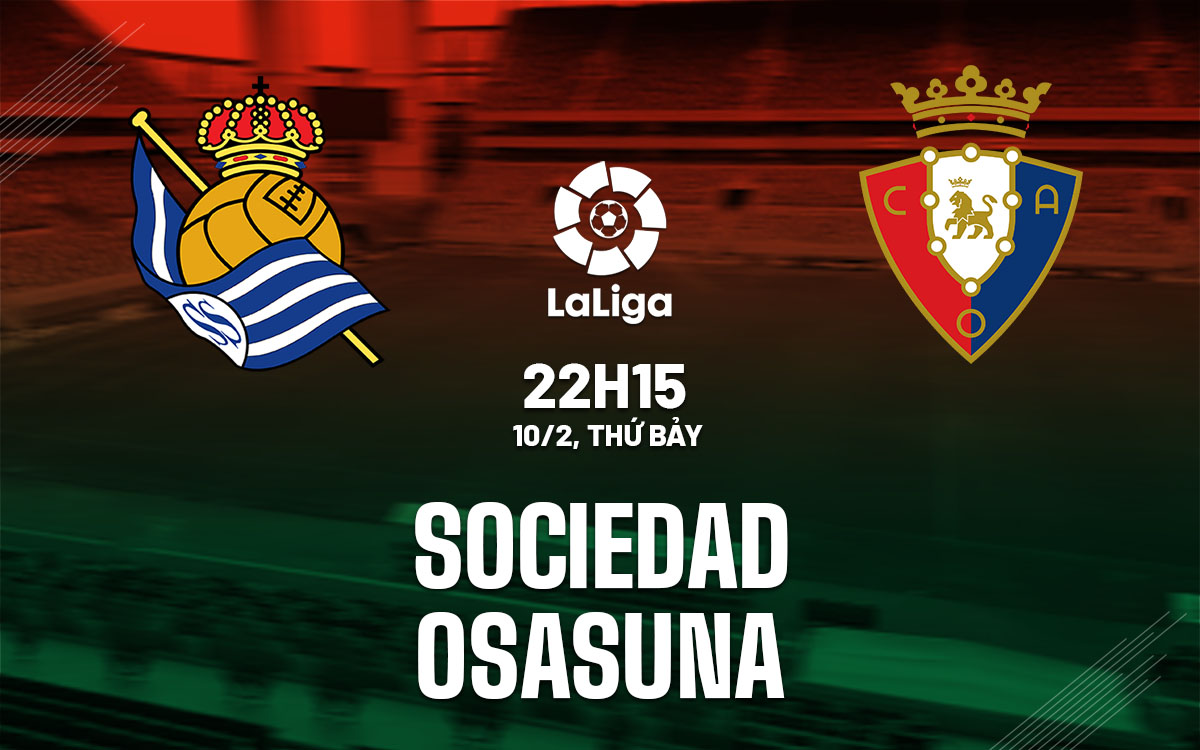 Nhận định bóng đá dự đoán Sociedad vs Osasuna La Liga hôm nay