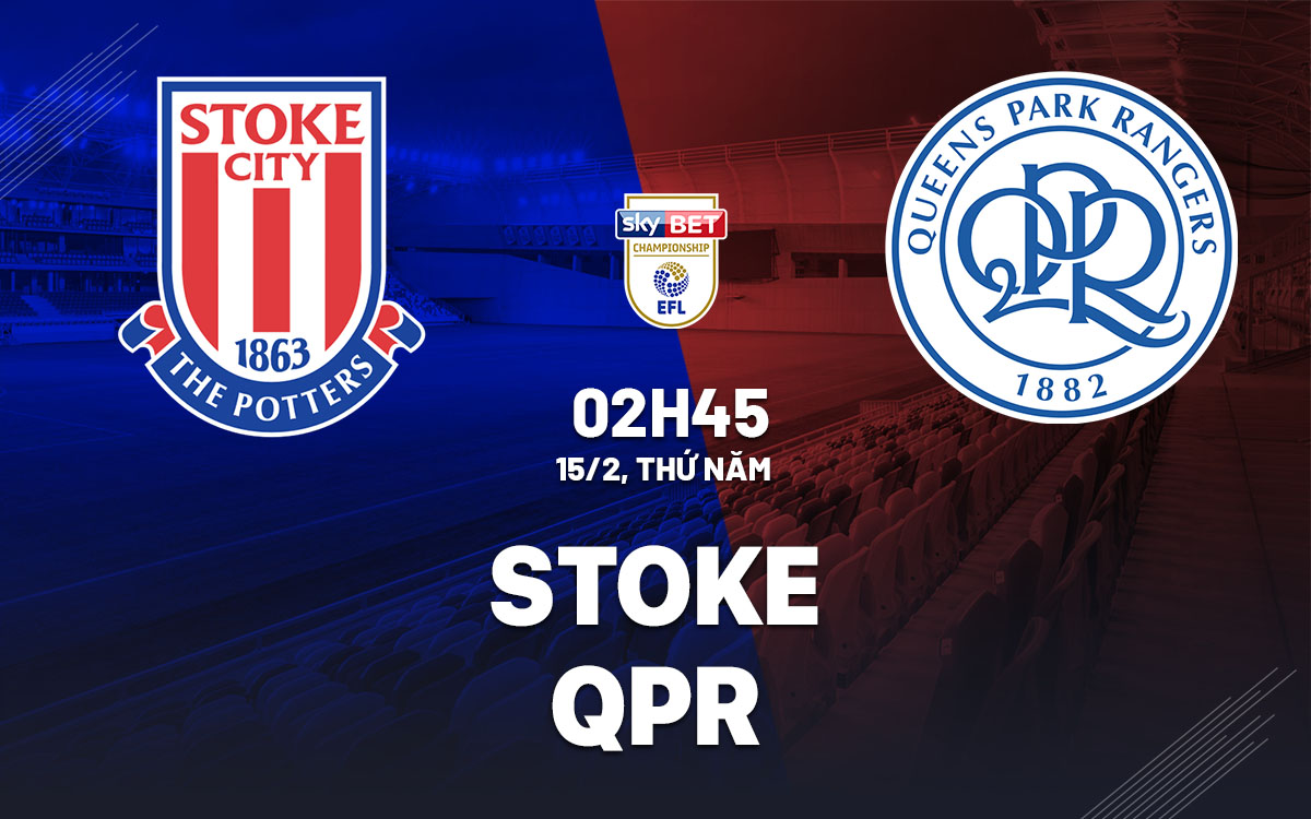 Nhận định bóng đá dự đoán Stoke vs QPR Hạng nhất anh hôm nay