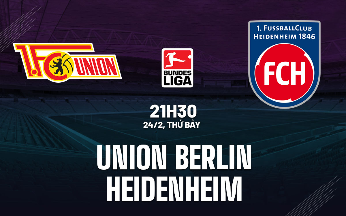 Nhận định bóng đá Union Berlin vs Heidenheim VĐQG Đức hôm nay