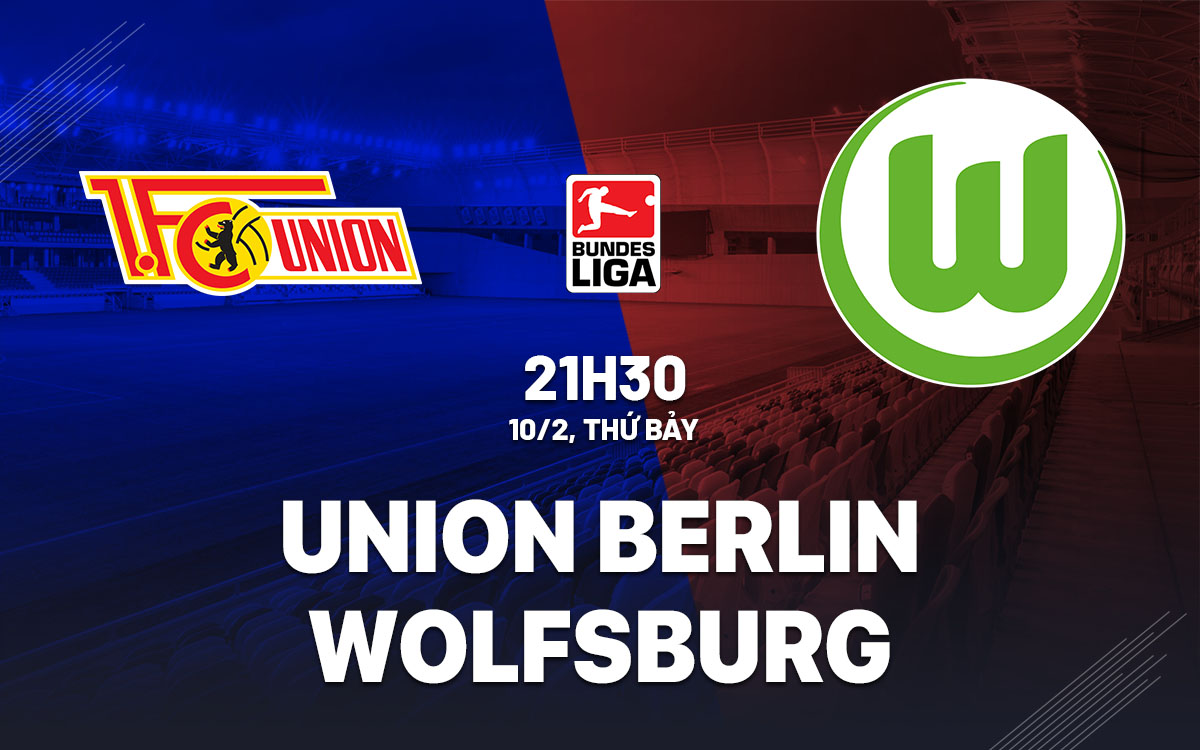 Nhận định bóng đá Union Berlin vs Wolfsburg VĐQG Đức hôm nay