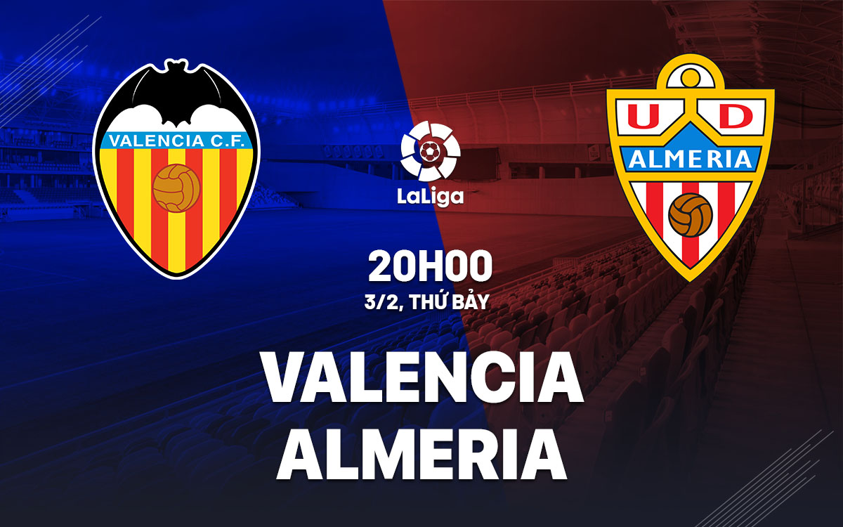 Nhận định bóng đá dự đoán Valencia vs Almeria La Liga hôm nay