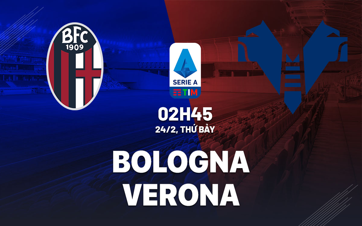 Nhận định bóng đá Bologna vs Verona VĐQG Italia hôm nay