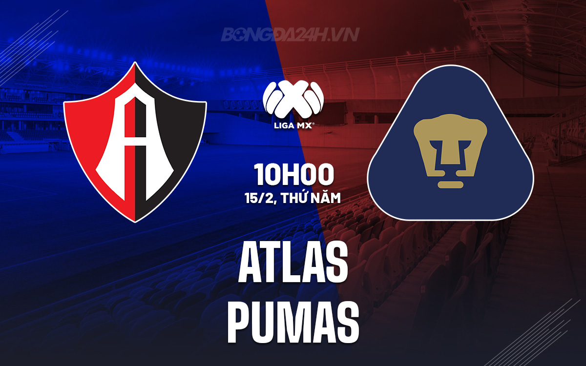 Nhận định bóng đá dự đoán Atlas vs Pumas VĐQG Mexico hôm nay