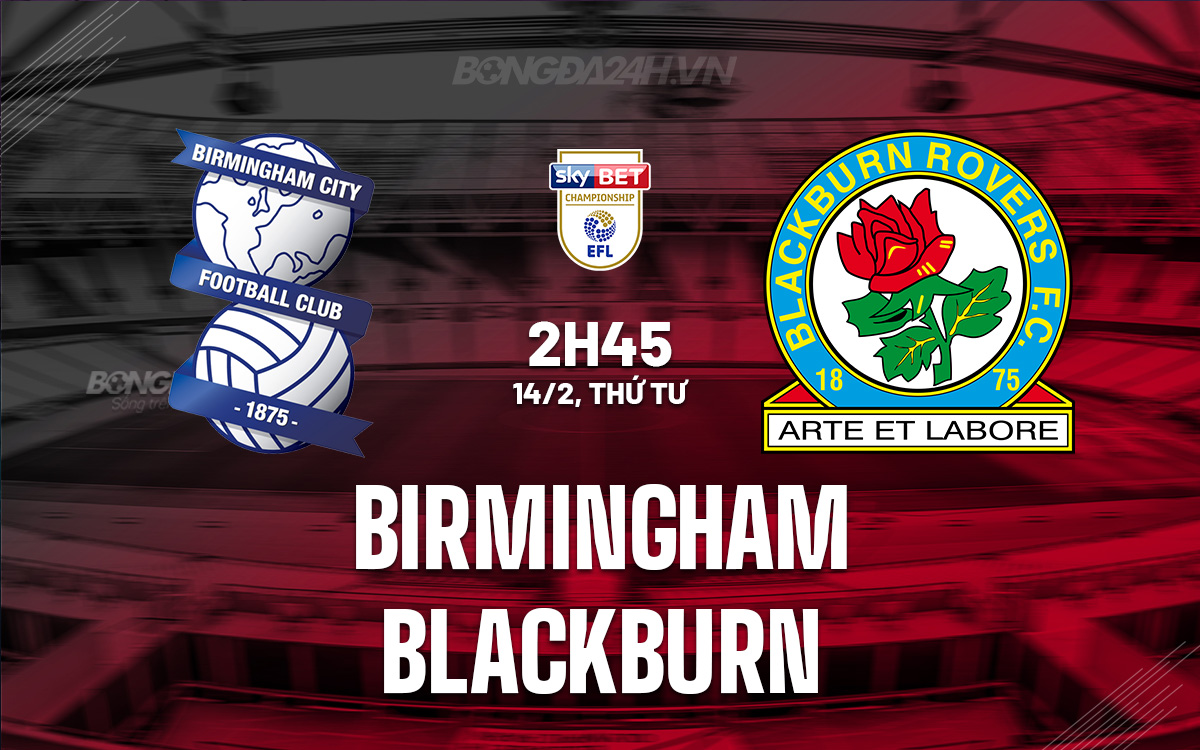 Nhận định bóng đá Birmingham vs Blackburn Hạng nhất Anh hôm nay