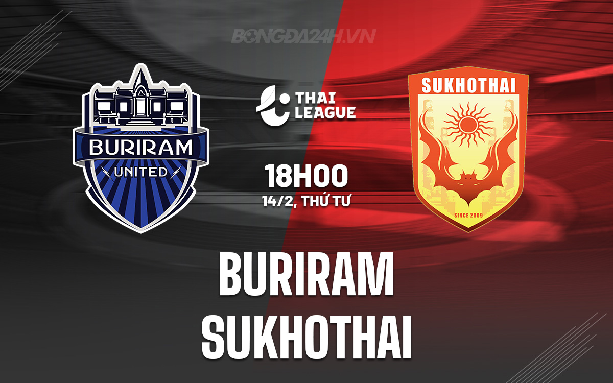 Nhận định bóng đá Buriram vs Sukhothai VĐQG Thái Lan hôm nay