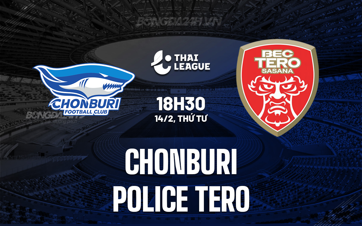 Nhận định bóng đá Chonburi vs Police Tero VĐQG Thái Lan hôm nay