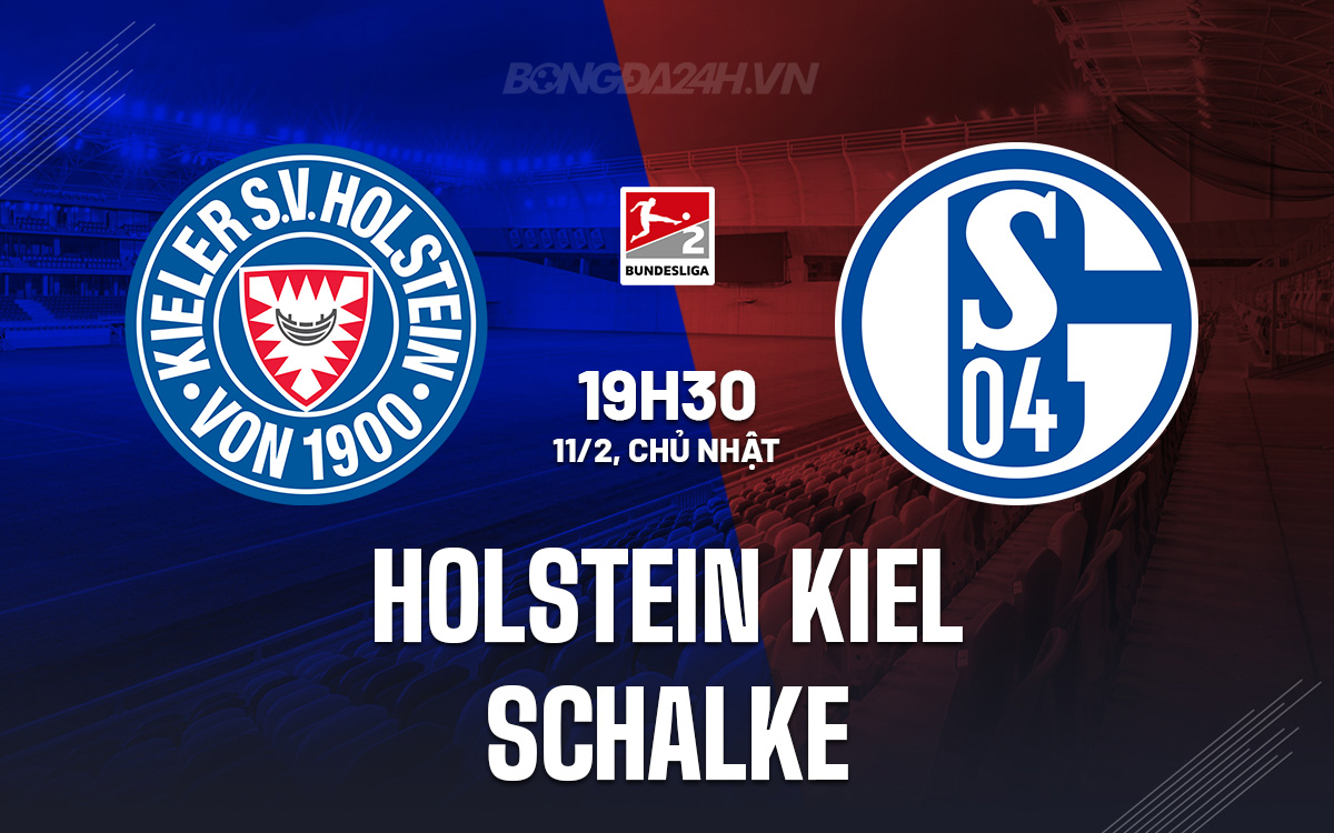 Nhận định bóng đá Holstein Kiel vs Schalke Hạng 2 Đức hôm nay