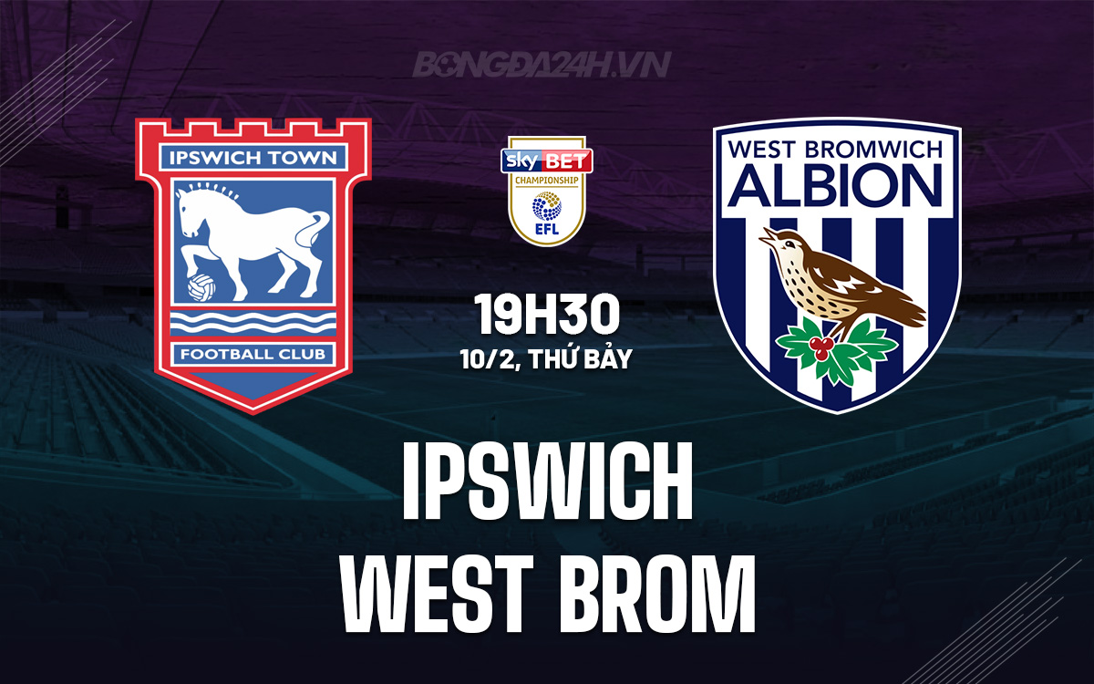 Nhận định bóng đá Ipswich vs West Brom Hạng Nhất Anh hôm nay