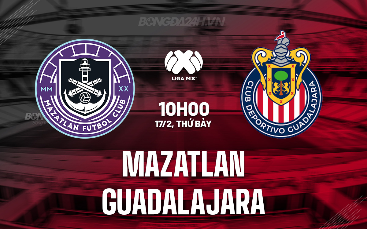 Nhận định bóng đá Mazatlan vs Guadalajara VĐQG Mexico hôm nay