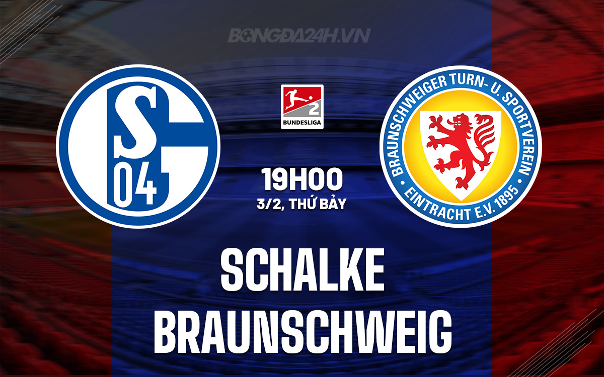 Nhận định bóng đá Schalke vs Braunschweig Hạng 2 Đức hôm nay