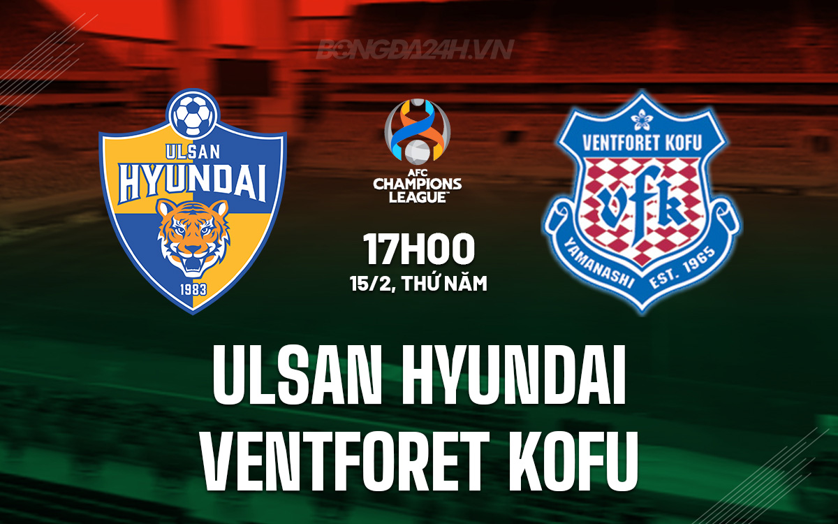 Nhận định Ulsan Hyundai vs Ventforet Kofu AFC Champions League