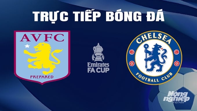 Trực tiếp bóng đá Aston Villa vs Chelsea hôm nay 8/2