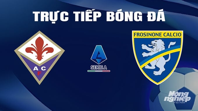 Trực tiếp bóng đá Fiorentina vs Frosinone hôm nay 11/2/2024