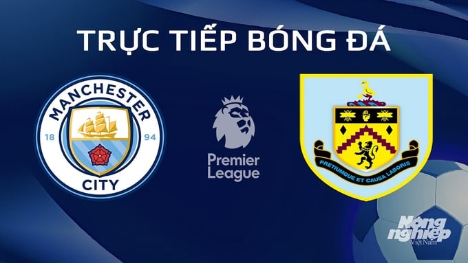 Trực tiếp bóng đá Man City vs Burnley hôm nay 1/2/2024