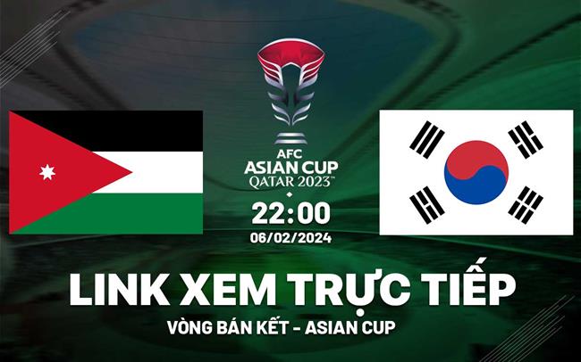 Trực tiếp VTV5 Jordan vs Hàn Quốc link xem Asian Cup 6/2/2024