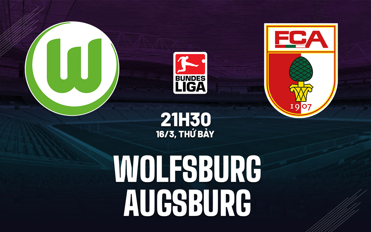 Nhận định bóng đá Wolfsburg vs Augsburg VĐQG Đức hôm nay